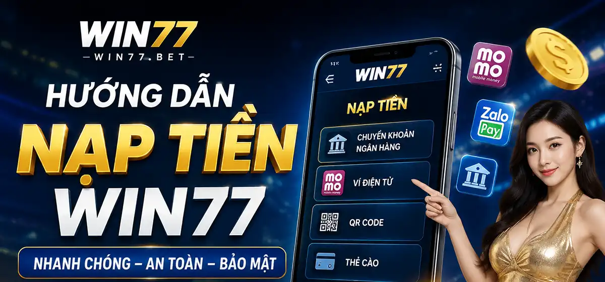 Hướng dẫn nạp tiền Win77 Bet 
