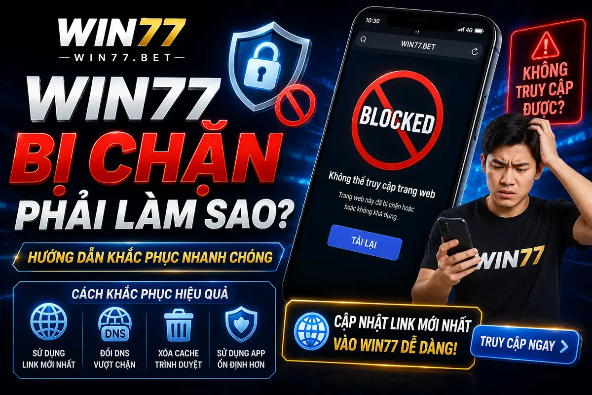 Win77 bị chặn phải làm sao